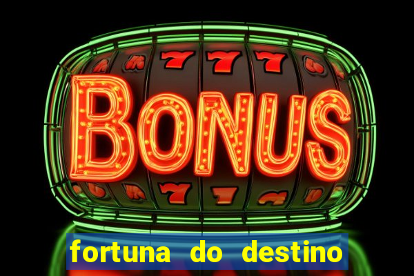 fortuna do destino fortuna do dentinho